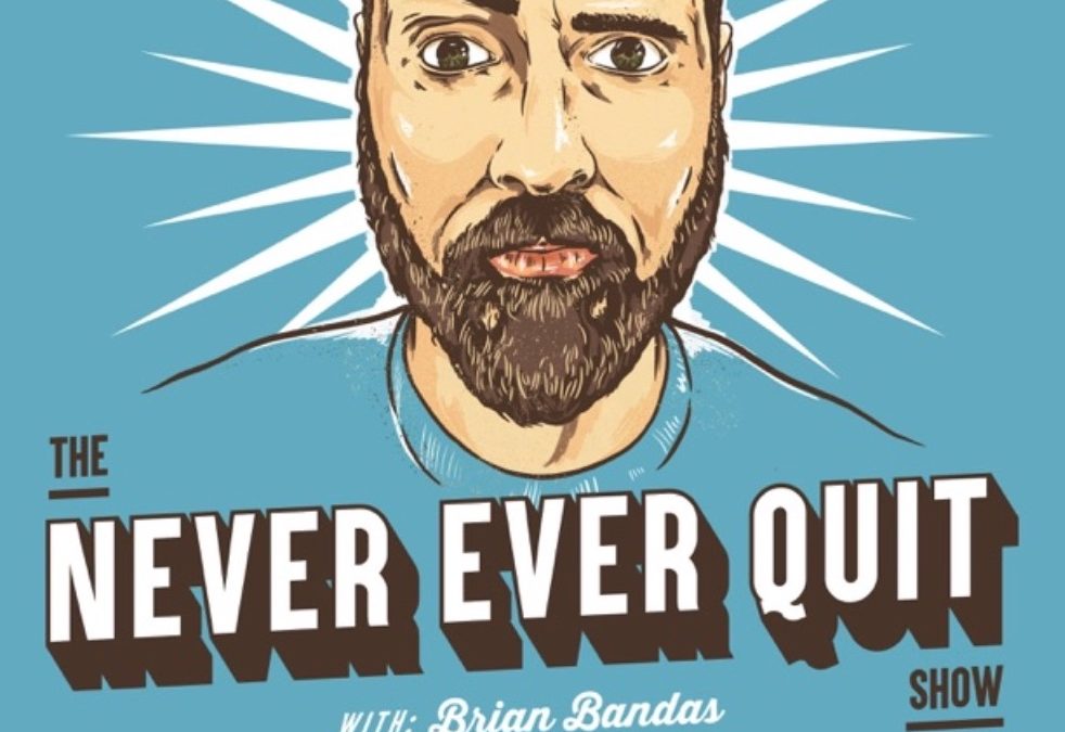 Never Ever Quit Show Podcast Interview